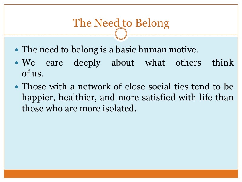 The Need to Belong The need to belong is a basic human motive. We